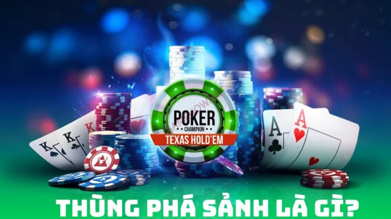 Thùng phá sảnh poker có ý nghĩa như thế nào?