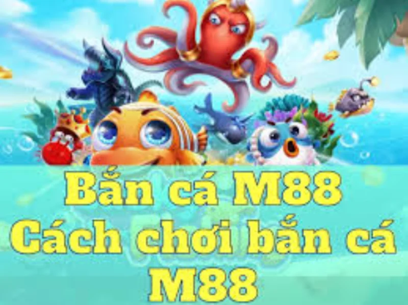 Top trang web chơi bắn cá đổi thưởng uy tín - M88